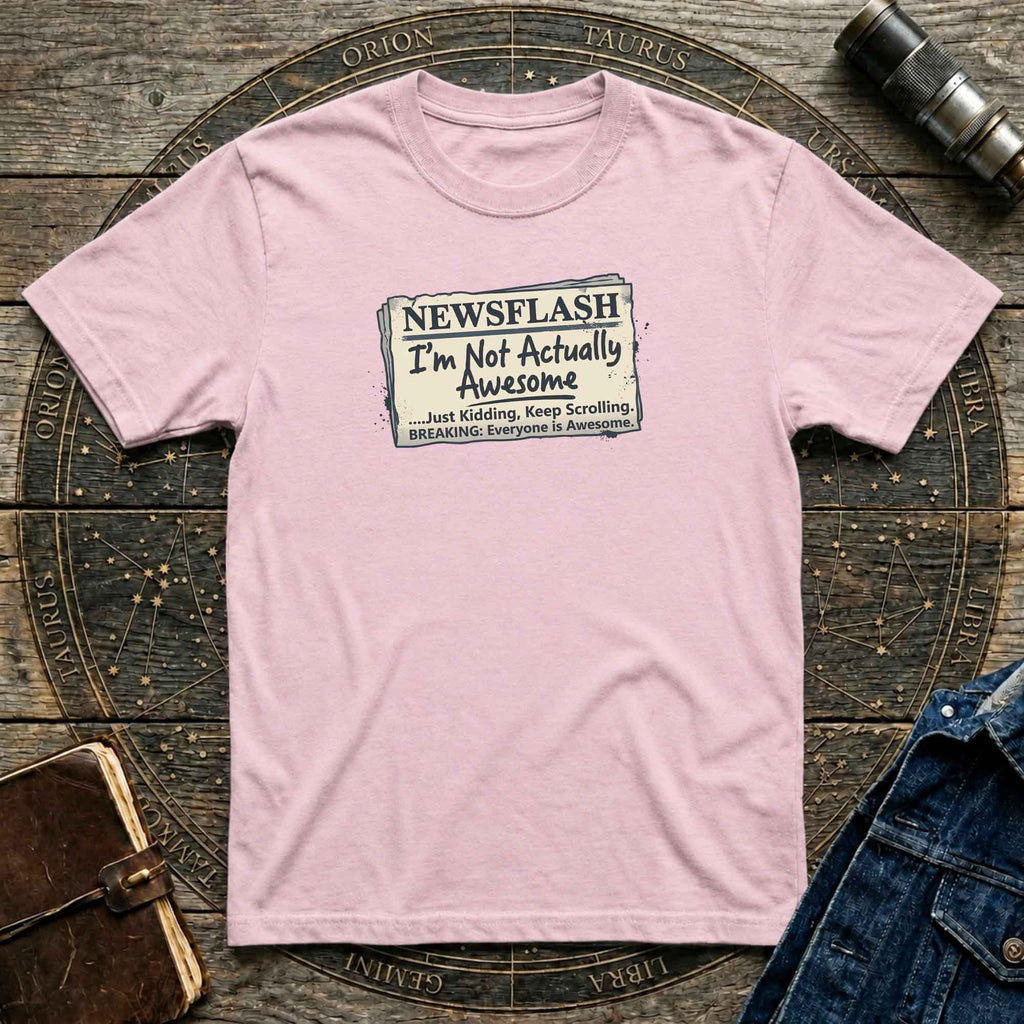 Newsflash 'I'm Not Actually Awesome' T-Shirt