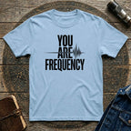 You Are Frequency T-Shirt