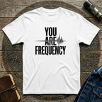 You Are Frequency T-Shirt